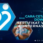 Cara Cetak dan Download Sertifikat Vaksin Internasional via Pedulilindungi