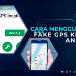 Cara Menggunakan Fake GPS Khusus Android