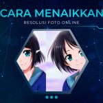 Cara Menaikkan Resolusi Foto Online