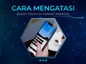 Cara Mengatasi Ghost Touch di Ponsel Android