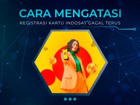 Cara Mengatasi Registrasi Kartu Indosat Gagal Terus
