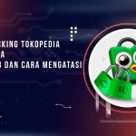 live-tracking-tokopedia-tidak-bisa-penyebab-dan-cara-mengatasi