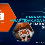 Cara Mengatasi "Maaf Tidak Ada Metode Pembayaran Shopee"