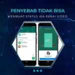 Penyebab Tidak Bisa Membuat Status WA Pakai Video