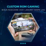 Custom ROM Gaming Terbaik