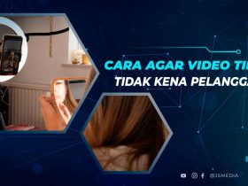 Cara Agar Video TikTok Tidak Kena Pelanggaran