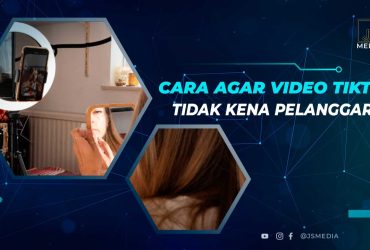 Cara Agar Video TikTok Tidak Kena Pelanggaran