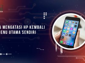 Cara Mengatasi HP Kembali ke Menu Utama Terus