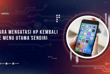 Cara Mengatasi HP Kembali ke Menu Utama Terus