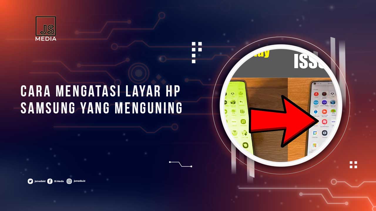 Cara Mengatasi Layar HP Samsung Berubah Warna