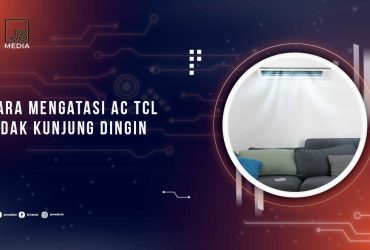 Cara Mengatasi AC TCL Tidak Dingin