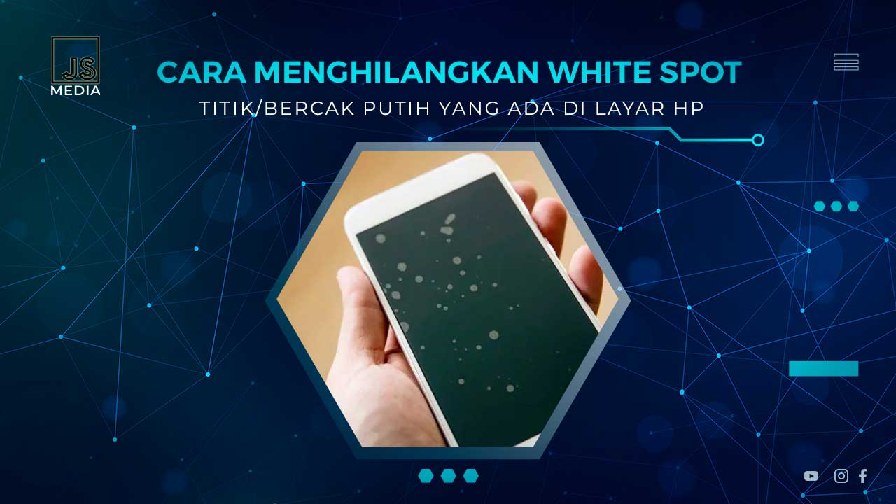 Cara Menghilangkan White Spot di Layar HP