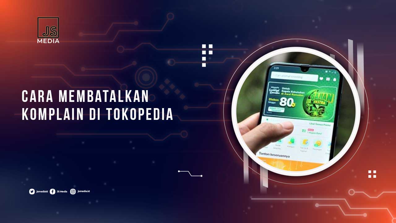 Cara Batalkan Komplain Tokopedia