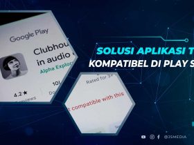Cara Mengatasi Aplikasi Tidak Kompatibel Play Store
