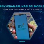 Kenapa BSI Mobile Tidak Bisa Digunakan