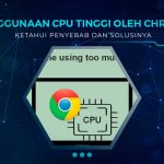 Solusi Penggunaan CPU Tinggi Oleh Chrome