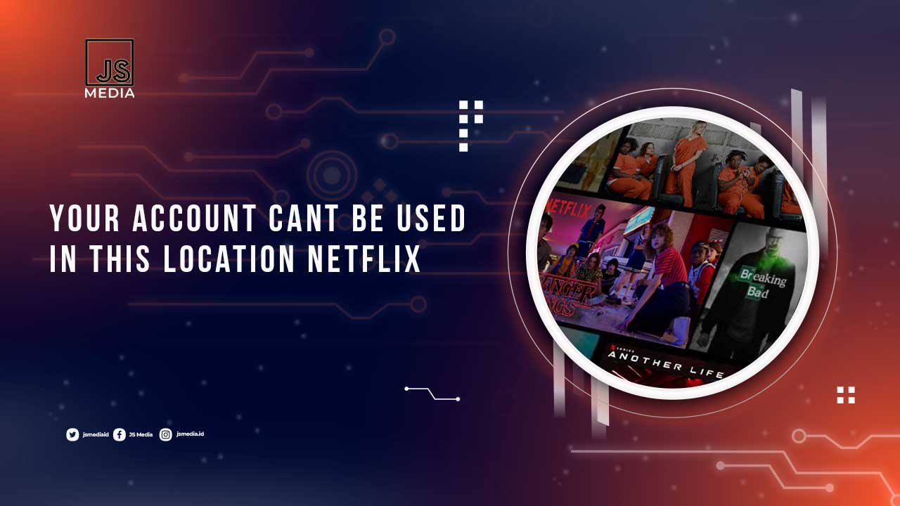 Your Account Cant Be Used In This Location Netflix