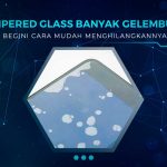 Cara Menghilangkan Gelembung Tempered Glass