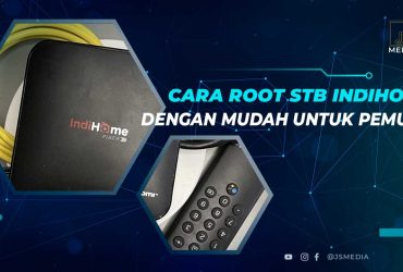 Cara Root STB Indihome Dengan Mudah, Untuk Pemula!