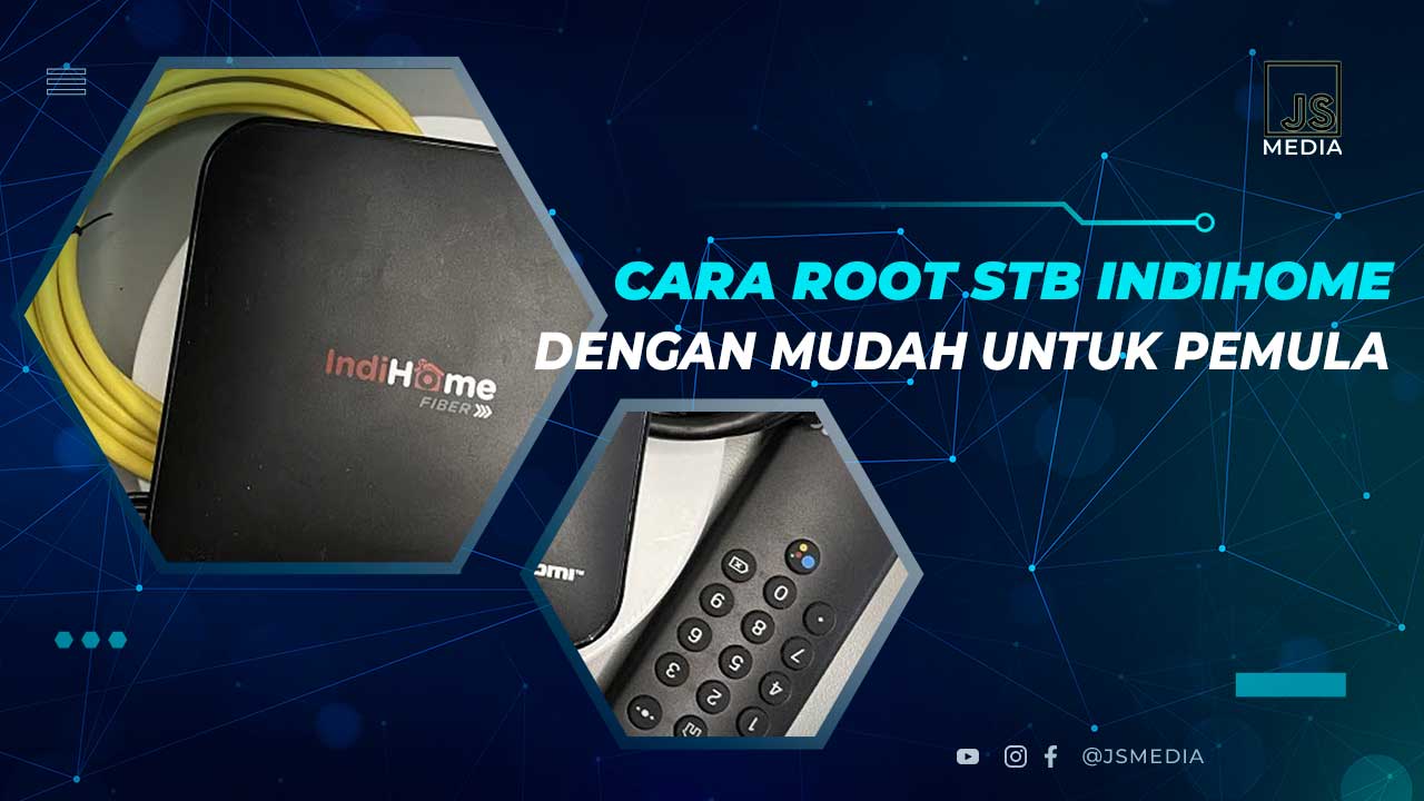 Cara Root STB Indihome Dengan Mudah, Untuk Pemula!