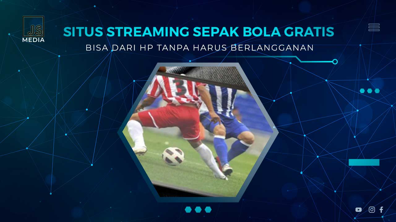 Situs Live Streaming Sepak Bola Gratis Tanpa Langganan