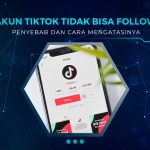 Akun TikTok Tidak Bisa Follow