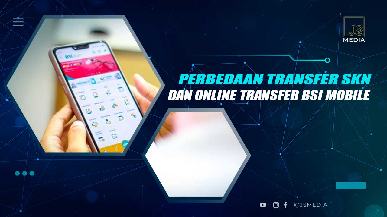 Perbedaan SKN dan Online Transfer BSI Mobile