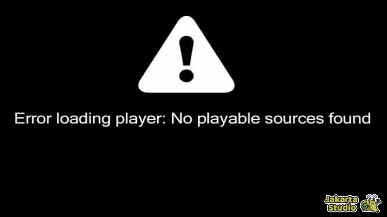 Solusi Loading Player No Playable Source Found