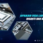 Apakah VGA Laptop Bisa Diganti