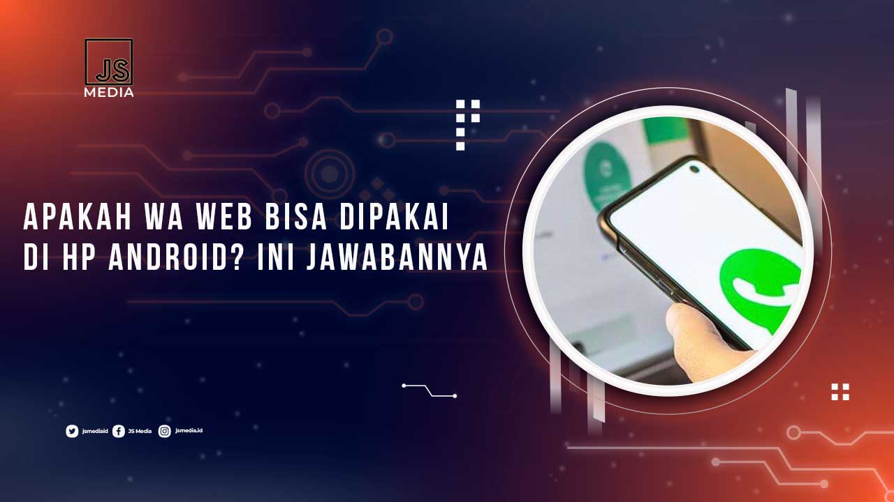 Apakah WA Web Bisa Dipakai di HP Android