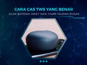 Cara Cas TWS yang Baik dan Benar
