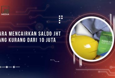 Cara Mencairkan JHT Kurang dari 10 Juta