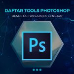 Daftar Tools Photoshop dan Fungsinya