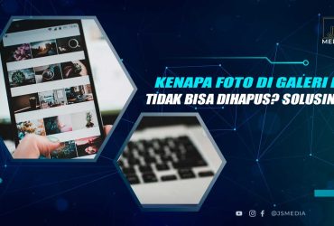 Kenapa Foto di Galeri HP Tidak Bisa Dihapus