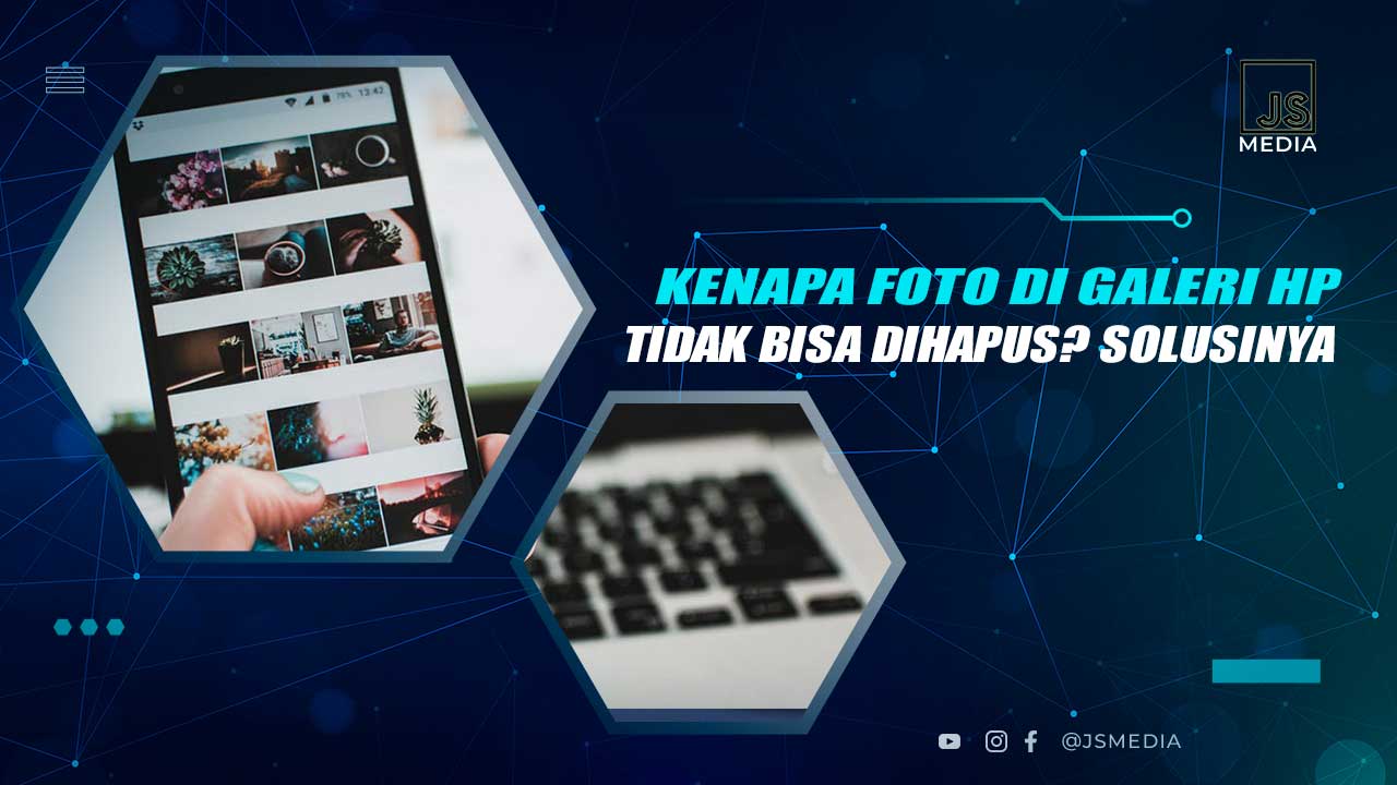 Kenapa Foto di Galeri HP Tidak Bisa Dihapus