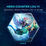 Rekomendasi Hero Counter Lou Yi