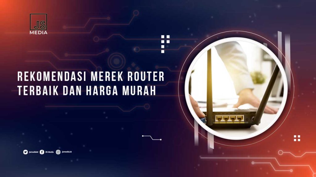 Rekomendasi 9 Merek Router Terbaik Dengan Harga Murah