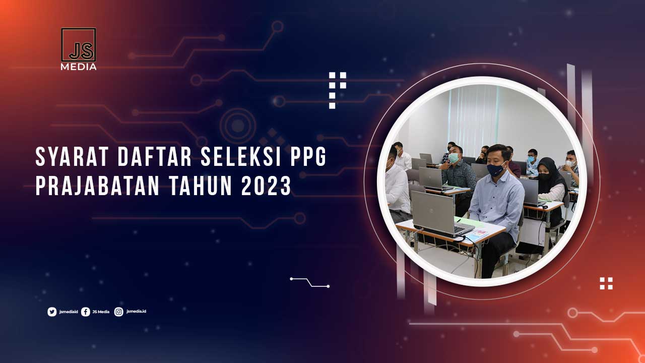 Syarat Daftar Seleksi PPG Prajabatan 2023