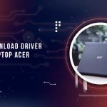 Cara Download Driver Laptop Acer