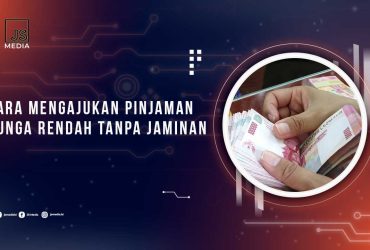 Cara Mengajukan Pinjaman Bunga Rendah Tanpa Jaminan