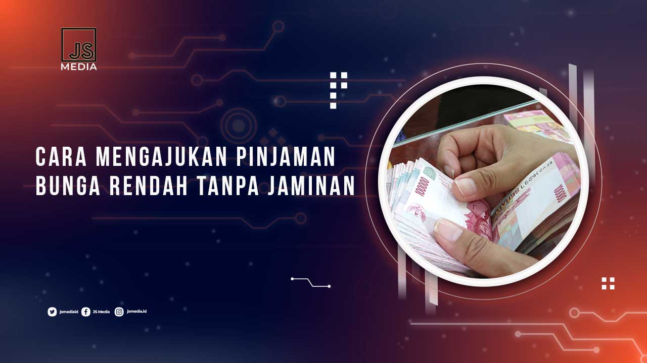 Cara Mengajukan Pinjaman Bunga Rendah Tanpa Jaminan