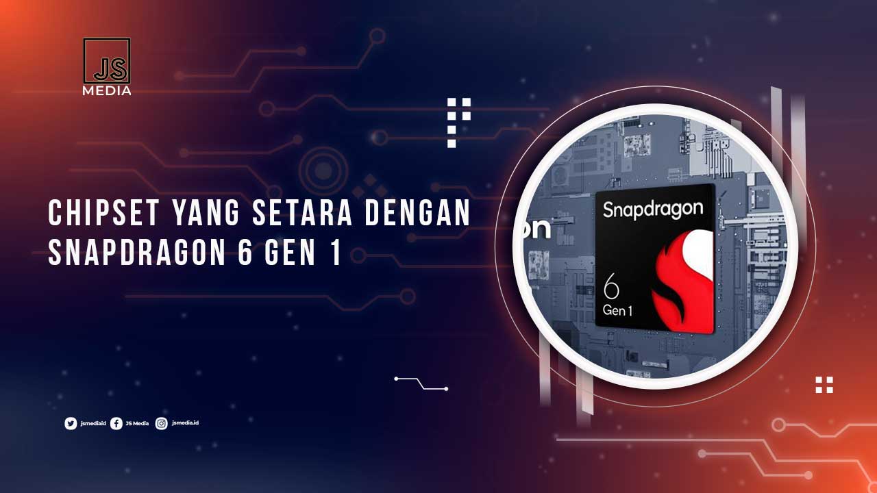 Chipset yang Setara Snapdragon 6 Gen 1