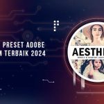 Kumpulan Preset Adobe Lightroom Terbaik 2024