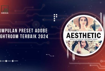 Kumpulan Preset Adobe Lightroom Terbaik 2024