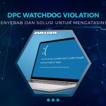 Solusi DPC Watchdog Violation