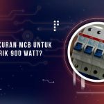 Ukuran MCB Untuk Listrik 900 Watt