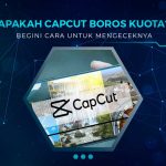 Apakah CapCut Boros Kuota