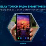 Cara Mengatasi Delay Touch di Smartphone