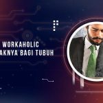 Mengenal Workaholic dan Dampaknya