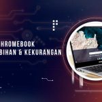 Pengertian Chromebook dan Kelebihannya